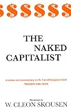 The Naked Capitalist; a Review and Commentary on Dr. Carroll Quigley s Book: Tragedy and Hope, a History of the World in Our Time