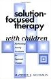 Solution-Focused Therapy with Children: Harnessing Family Strengths for Systemic Change