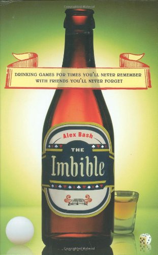 The Imbible: Drinking Games for Times You'll Never Remember with Friends You'll Never Forget