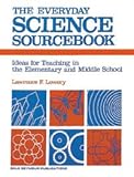 The everyday science sourcebook : ideas for teaching in the elementary and middle school