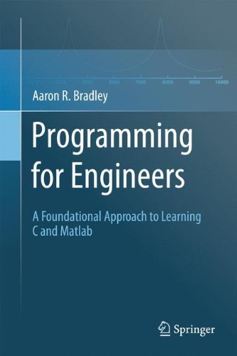 Programming for Engineers: A Foundational Approach to Learning C and Matlab Programming for Engineers: A Foundational Approach to Learning C and Matlab