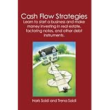 CashFlowStrategies:Learntostartabusinessandmakemoneyinvestinginrealestate,factoringnotes,andotherdebtinstruments.