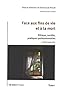 Face aux fins de vie et a la mort : Ethique, soci�t�, pratiques professionnelles