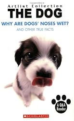 Why Are Dogs' Noses Wet?: And Other True Facts (Artlist Collection: Dogs)