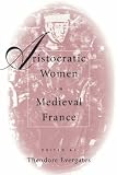 Aristocratic Women in Medieval France (The Middle Ages Series)