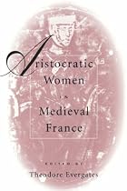 Aristocratic Women in Medieval France (Middle Ages)