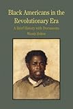 Black Americans in the Revolutionary Era: A Brief History with Documents (Bedford Cultural Editions Series)