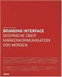 Branding Interface: Gespr�che �ber Markenkommunikation von morgen