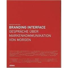 Branding Interface: Gespr�che �ber Markenkommunikation von morgen