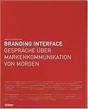 Branding Interface: Gespr�che �ber Markenkommunikation von morgen