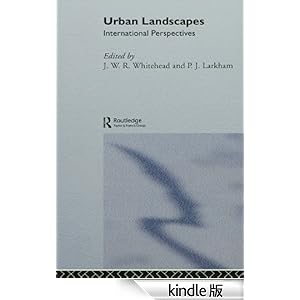 【クリックでお店のこの商品のページへ】Urban Landscapes: International Perspectives (Interface) 電子書籍: P. J. Larkham, J. W. R. Whitehand: Kindleストア