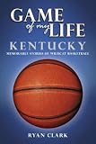 Game of My Life Kentucky: Memorable Stories of Wildcat Basketball