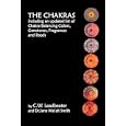 The Chakras: Including An Updated List Of Chakra Balancing Colors, Gemstones, Fragrances And Foods by C. W. Leadbeater