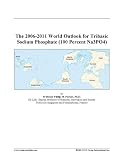 The 2006-2011 World Outlook for Tribasic Sodium Phosphate (100 Percent Na3PO4)