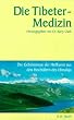 Die Tibeter-Medizin. Die Geheimnisse der Heilkunst aus den Hocht�lern des Himalaja