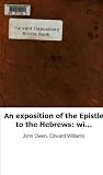 An exposition of the Epistle to the Hebrews: with the preliminary exercita