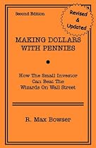 Making Dollars With Pennies: How The Small Investor Can Beat The Wizards On Wall Street, Second Edition