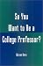 So You Want to Be a College Professor?