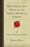 Many Swans, Sun Myth of the North American Indians (Forgotten Books)