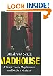 Madhouse: A Tragic Tale of Megalomania and Modern Medicine