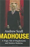 Madhouse: A Tragic Tale of Megalomania and Modern Medicine