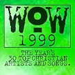 Wow 1999: The Year's 30 Top Christian Artists & Songs