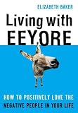Living With Eeyore: How to Positively Love the Negative People in Your Life by Standard Publishing Company