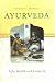 Ayurveda: Life, Health and Longevity