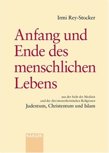 Anfang und Ende des menschlichen Lebens aus der Sicht der Medizin und der drei monotheistischen Religionen Judentum, Chr