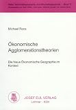 �konomische Agglomerationstheorien. Die Neue �konomische Geographie im Kontext. (Wirtschaftsgeographie und Wirtschaftsgeschichte; Bd. 10) - Michael Roos