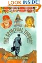The Spiritual Tourist: A Personal Odyssey Through the Outer Reaches of Belief
