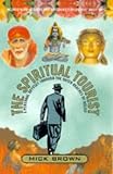 The Spiritual Tourist: A Personal Odyssey Through the Outer Reaches of Belief