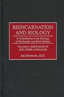 Reincarnation and Biology: A Contribution to the Etiology of Birthmarks and Birth Defects Volume 2: Birth Defects and Other Anomalies