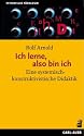 Ich lerne, also bin ich: Eine systemisch-konstruktivistische Didaktik