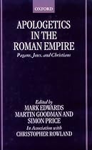 Apologetics in the Roman Empire: Pagans, Jews, and Christians: Pagans, Jews and Christians