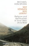 Produkt-Bild: Wie k&ouml;nnen wir leben? Religion und Spiritualit&auml;t in einer Welt ohne Ma&szlig;