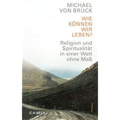 Wie k�nnen wir leben? Religion und Spiritualit�t in einer Welt ohne Ma�