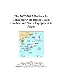 The 2007-2012 Outlook for Consumer Non-Riding Lawn, Garden, and Snow Equipment in Japan
