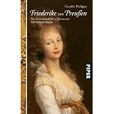 Friederike von Preu�en: Die leidenschaftliche Schwester der<BR>K�nigin Luise: Die leidenschaftliche Schwester der  K�nigin Luisevon "Carolin Philipps"