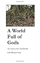 A World Full of Gods: An Inquiry into Polytheism