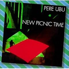 New Picnic Time by  Pere Ubu 