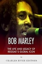 Bob Marley: The Life and Legacy of Reggae?s Global Icon Bob Marley: The Life and Legacy of Reggae?s Global Icon