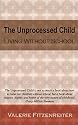 The Unprocessed Child: Living Without School