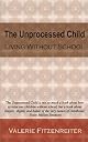 The Unprocessed Child: Living Without School