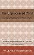 The Unprocessed Child: Living Without School