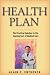Health Plan: The Practical Solution to the Soaring Cost of Medical Care