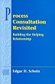 Process Consultation Revisited: Building the Helping Relationship (Addison-Wesley Series on Organization Development)