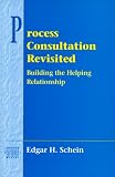 Process Consultation Revisited: Building the Helping Relationship (Addison-Wesley Series on Organization Development)