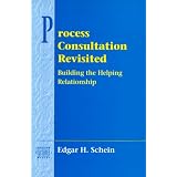 Process Consultation Revisited: Building the Helping Relationship (Addison-Wesley Series on Organization Development)