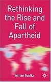 Rethinking the Rise and Fall of Apartheid: South Africa and World Politics (Rethinking the Twentieth Century)